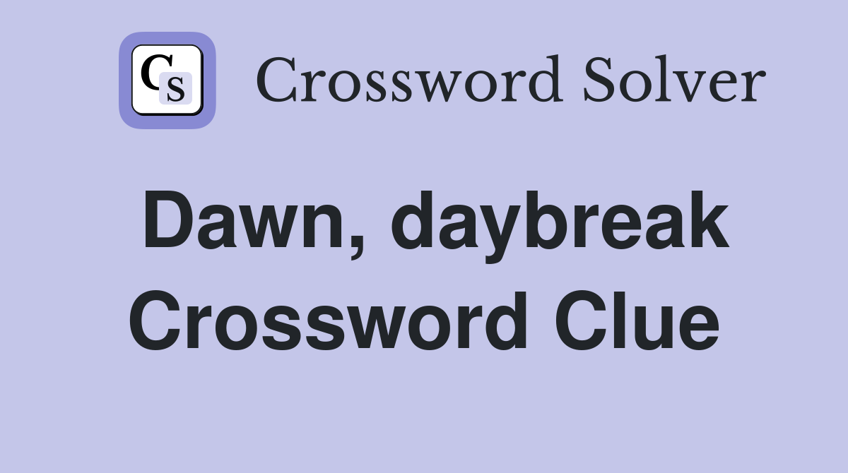 Dawn daybreak Crossword Clue Answers Crossword Solver
